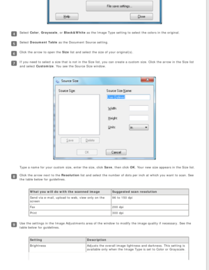 Page 51
Select Color, Grayscale, or Black&White as the Image Type setting to select the colors in the original.
Select Document Table as the Document Source setting.
Click the arrow to open the Size list and select the size of your original(s).
If you need to select a size that is not in the Size list, you can creat\
e a custom size. Click the arrow in the Size list 
and select Customize. You see the Source Size window.
Type a name for your custom size, enter the size, click Save, then click OK. Your new size...