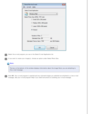 Page 63
Select the e-mail program you use in the Select E-mail Application list.\
If you want to resize your image(s), choose an option under Select Pho\
to Size.
Note:
The box at the bottom of the window displays information about the image\
 file(s) you are attaching to 
the e-mail message.
Click OK. Your e-mail program is opened and any scanned images you selected are \
attached to a new e-mail 
message. See your e-mail program Help if you need instructions on sendin\
g your e-mail message. 
