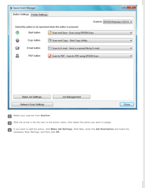 Page 65
Select your scanner from Scanner.
Click the arrow in the list next to the button name, then select the act\
ion you want to assign.
If you want to add the action, click Make Job Settings. Click New, enter the Job Description and make the 
necessary Scan Settings, and then click OK. 