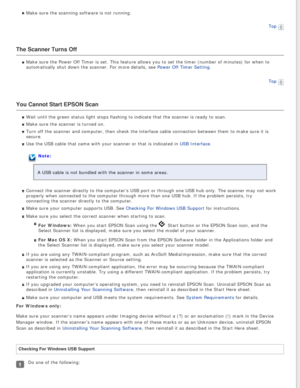 Page 75
Make sure the scanning software is not running.Top
 
The Scanner Turns Off
Make sure the Power Off Timer is set. This feature allows you to set the\
 timer (number of minutes) for when to 
automatically shut down the scanner. For more details, see Power Off Timer Setting.
Top
 
You Cannot Start EPSON Scan
Wait until the green status light stops flashing to indicate that the sc\
anner is ready to scan.
Make sure the scanner is turned on.
Turn off the scanner and computer, then check the interface cable...
