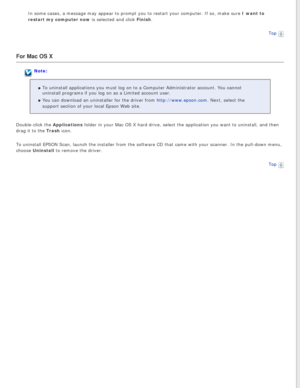 Page 87
In some cases, a message may appear to prompt you to restart your comput\
er. If so, make sure I want to 
restart my computer now is selected and click Finish.Top
 
For Mac OS X
Note:
To uninstall applications you must log on to a Computer Administrator ac\
count. You cannot 
uninstall programs if you log on as a Limited account user.
You can download an uninstaller for the driver from http://www.epson.com. Next, select the 
support section of your local Epson Web site.
Double-click the Applications...