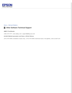Page 90
 
Home > Solving Problems 
Other Software Technical Support
ABBYY FineReader 
(408) 457-9777, www.abbyy.com, support@abbyyusa.com
ArcSoft MediaImpression and Scan-n-Stitch Deluxe 
(510) 979-5599 (installation issues only), (510) 979-5555 (techni\
cal issues; fee applies), www.arcsoft.com 