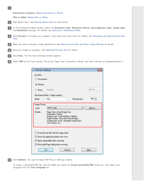 Page 104Documents  or photos: Placing  Documents  or  Photos
Film or slides:  Placing  Film or  Slides
Start Epson  Scan.  See Starting  Epson  Scan  for instructions.
In the  Professional  Mode window,  select  the  Document  Type , Document  Source , Auto  Exposure  Type , Image  Type ,
and  Resolution  settings.  For  details,  see  Scanning  in  Professional  Mode .
Click Preview  to  preview  your image(s), then select  your scan area. For  details,  see  Previewing  and Adjusting  the  Scan
Area .
Make...