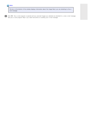 Page 109Note:
The  box  at the  bottom of the  window displays  information about the  image file(s)  you  are  attaching to  the  e-
mail  message.
Click  OK. Your e-mail  program is opened and any  scanned  images you  selected  are  attached to  a  new  e-mail  message.
See your e-mail  program Help  if  you  need  instructions  on  sending  your e-mail  message. 