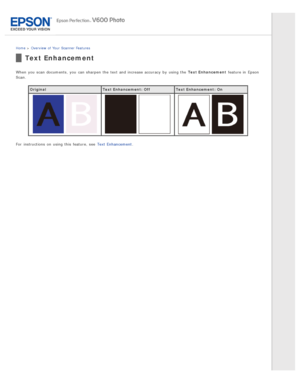 Page 17Home > Overview  of Your  Scanner Features
Text Enhancement
When you  scan documents, you  can sharpen  the  text and increase accuracy  by  using the  Text Enhancement  feature in  Epson
Scan.
Original Text Enhancement:  Off Text Enhancement:  On
For  instructions  on  using this  feature, see  Text Enhancement . 
