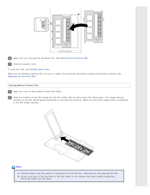 Page 28Make  sure you  removed  the  document mat.  See Removing the  Document  Mat.
Close the  scanner  cover.
To  scan your film,  see  Starting  Epson  Scan .
When you  are  finished  scanning  film,  be  sure to  replace  the  document mat before scanning  documents or  photos.  See
Replacing  the  Document  Mat .
Placing Medium  Format  Film
Open  the  cover  on  the  medium format film holder.
Slide one  medium format film image into  the  film holder with  the  shiny base  side  facing  down.  Your image...
