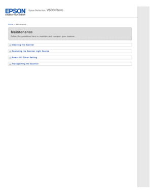 Page 7Home >  Maintenance
Maintenance
Follow the  guidelines  here to  maintain and transport  your scanner.
Cleaning the  Scanner
Replacing the  Scanner Light  Source
Power Off Timer  Setting
Transporting  the  Scanner 