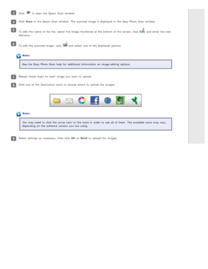 Page 68Click  to  open the  Epson  Scan  window.
Click Scan in  the  Epson  Scan  window.  The  scanned  image is displayed  in  the  Easy  Photo  Scan  window.
To  edit the  name  of the  file, select  the  image thumbnail  at the  bottom of the  screen, click , and enter  the  new
filename.
To  edit the  scanned  image,  click  and select  one  of the  displayed  options.
Note:
See the  Easy  Photo  Scan  help  for additional  information on  image editing  options.
Repeat  these  steps for each image you...