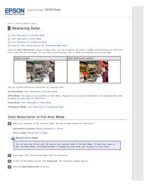Page 69Home > Scanning  Special  Projects
Restoring Color
Color  Restoration  in  Full Auto  Mode
Color  Restoration  in  Home  Mode
Color  Restoration  in  Professional  Mode
Using the  Color  Palette Feature  (for  Professional  Mode Only)
Using the  Color  Restoration  feature in  Epson  Scan,  you  can transform  old, faded, or  badly  exposed photos into  ones with
true-to -life color  and sharpness.  You can restore printed photos,  film,  or  slides  automatically  as  you  scan them.
Original image...