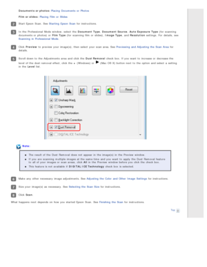 Page 78Documents  or photos:  Placing  Documents  or  Photos
Film or slides: Placing  Film or  Slides
Start Epson  Scan.  See Starting  Epson  Scan  for instructions.
In the  Professional  Mode window,  select  the  Document  Type , Document  Source , Auto  Exposure  Type  (for  scanning
documents or  photos)  or  Film Type  (for  scanning  film or  slides),  Image  Type , and Resolution settings.  For  details,  see
Scanning  in  Professional  Mode .
Click Preview  to  preview  your image(s), then select  your...