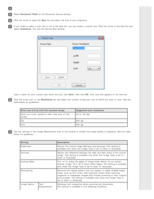 Page 93Select Document  Table  as  the  Document  Source setting.
Click the  arrow to  open the  Size  list and select  the  size  of your original(s).
If you  need  to  select  a  size  that  is not  in  the  Size list,  you  can create  a  custom  size. Click the  arrow in  the  Size list and
select  Customize . You see  the  Source Size window.
Type  a  name  for your custom  size, enter  the  size, click Save , then click OK. Your new  size  appears in  the  Size list.
Click the  arrow next  to  the...