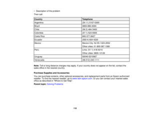 Page 119

•
Description ofthe problem
 Then
call:
 Country
 Telephone

Argentina
 (54
11)5167-0300
 Brazil
 0800-880-0094

Chile
 (56
2)484-3400
 Colombia
 (57
1)523-5000
 Costa
Rica
 800-377-6627

Ecuador
 (593
4)604-4220
 Mexico
 Mexico
City:52-55-1323-2052
 Other
cities: 01-800-087-1080
 Per
ú
 Lima:
(511)418-0210
 Other
cities: 0800-10126
 Uruguay
 00040-5210067

Venezuela
 (58
212) 240-1111
 Note:
Tollorlong distance chargesmayapply. Ifyour country doesnotappear onthe list, contact the
 sales
office inthe...