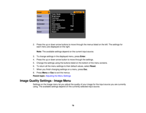 Page 79

2.
Press theupordown arrow buttons tomove through themenus listedonthe left. The settings for
 each
menu aredisplayed onthe right.
 Note:
Theavailable settingsdependonthe current inputsource.
 3.
Tochange settings inthe displayed menu,pressEnter.
 4.
Press theupordown arrow button tomove through thesettings.
 5.
Change thesettings usingthebuttons listedonthe bottom ofthe menu screens.
 6.
Toreturn allthe menu settings totheir default values, selectReset.
 7.
When youfinish changing settingsonamenu,...