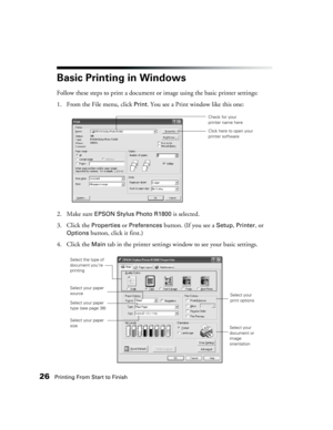 Page 2626Printing From Start to Finish
Basic Printing in Windows
Follow these steps to print a document or image using the basic printer settings: 
1. From the File menu, click 
Print. You see a Print window like this one:
2. Make sure 
EPSON Stylus Photo R1800 is selected.
3. Click the 
Properties or Preferences button. (If you see a Setup, Printer, or 
Options button, click it first.)
4. Click the 
Main tab in the printer settings window to see your basic settings.
Click here to open your 
printer software...