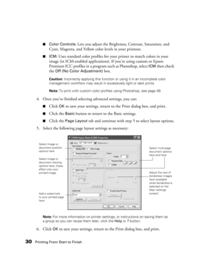 Page 3030Printing From Start to Finish■
Color Controls: Lets you adjust the Brightness, Contrast, Saturation, and 
Cyan, Magenta, and Yellow color levels in your printout.
■ICM: Uses standard color profiles for your printer to match colors in your 
image (in ICM-enabled applications). If you’re using custom or Epson 
Premium ICC profiles in a program such as Photoshop, select 
ICM then check 
the 
Off (No Color Adjustment) box.
Caution: Incorrectly applying this function or using it in an incomplete color...