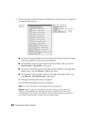 Page 3232Printing From Start to Finish
3. Choose the paper size for the paper you loaded, then select the source setting from 
the submenu for that size. 
■For prints on paper loaded in the sheet feeder with borders around the image, 
select just a paper size in the menu and submenu. 
■For borderless prints on paper loaded in the sheet feeder, select a size with 
Sheet Feeder - Borderless as the source. 
■For prints with borders around the image on paper loaded in the single sheet 
guide, select a size with...