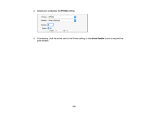 Page 103

3.
Select yourproduct asthe Printer setting.
 4.
Ifnecessary, clickthearrow nexttothe Printer setting orthe Show Details buttontoexpand the
 print
window.
 103 