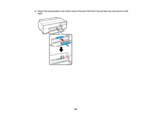 Page 155

13.
Attach thetransportation lockshown heretothe topofthe front manual feedtrayand secure itwith
 tape.

155  