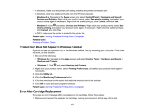 Page 177

•
In Windows, makesuretheprinter portsetting matches theprinter connection port.
 •
In Windows, clearanystalled printjobsfrom theWindows Spooler:
 •
Windows 8.x:Navigate tothe Apps screen andselect Control Panel>Hardware andSound >
 Devices
andPrinters .Right-click yourproduct name,selectSeewhats printing ,and select your
 product
nameagainifnecessary. Right-clickthestalled printjob,click Cancel ,and click Yes.
 •
Windows 7:Click andselect Devices andPrinters .Right-click yourproduct name,selectSee...