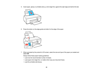 Page 43

5.
Insert paper, glossyorprintable sideup,short edge first,against theright edge andbehind thetab.
 6.
Press thebutton onthe edge guide andslide itto the edge ofthe paper.
 7.
When prompted bythe products LCDscreen, selectthesize andtype ofthe paper youloaded and
 select
OK.
 Always
followthesepaper loading guidelines:
 •
Load onlytherecommended numberofsheets.
 •
Load paper shortedge first,nomatter whichwayyour document faces.
 •
Load theprintable sidefaceup.
 43   