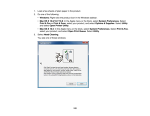 Page 1221. Load a few sheets of plain paper in the product.
2. Do one of the following:
•Windows: Right-click the product icon in the Windows taskbar.
• Mac OS X 10.6/10.7/10.8: In the Apple menu or the Dock, select System Preferences. Select
Print & Fax orPrint & Scan, select your product, and select Options & Supplies. SelectUtility
and select Open Printer Utility.
• Mac OS X 10.5: In the Apple menu or the Dock, select System Preferences. SelectPrint & Fax,
select your product, and select Open Print Queue....