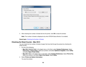 Page 1325. After checking the number of sheets fed into the printer, click
OKto close the window.
Note: The number of sheets is displayed only when EPSON Status Monitor 3 is enabled.
Parent topic: Checking the Number of Sheets
Checking the Sheet Counter - Mac OS X You can check the the number of sheets of paper that have fed through the product by checking the
sheet counter.
1. Do one of the following:•Mac OS X 10.6/10.7/10.8: In the Apple menu or the Dock, select System Preferences. Select
Print & Fax orPrint &...