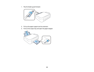 Page 231. Flip the feeder guard forward.
2. Pull up the paper support and its extension.
3. Pull out the output tray and open the paper stopper.
23   