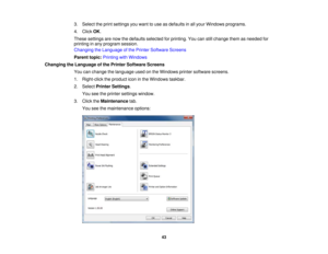 Page 433. Select the print settings you want to use as defaults in all your Windows programs.
4. Click
OK.
These settings are now the defaults selected for printing. You can still change them as needed for
printing in any program session.
Changing the Language of the Printer Software Screens
Parent topic: Printing with Windows
Changing the Language of the Printer Software Screens You can change the language used on the Windows printer software screens.
1. Right-click the product icon in the Windows taskbar.
2....