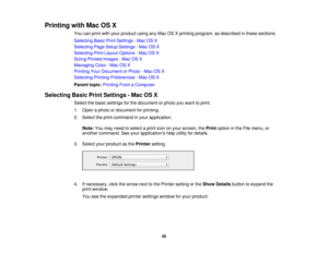 Page 45Printing with Mac OS X
You can print with your product using any Mac OS X printing program, as described in these sections.
Selecting Basic Print Settings - Mac OS X
Selecting Page Setup Settings - Mac OS X
Selecting Print Layout Options - Mac OS X
Sizing Printed Images - Mac OS X
Managing Color - Mac OS X
Printing Your Document or Photo - Mac OS X
Selecting Printing Preferences - Mac OS X
Parent topic:Printing From a Computer
Selecting Basic Print Settings - Mac OS X Select the basic settings for the...