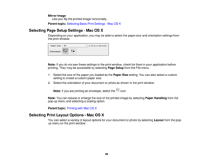 Page 49Mirror Image
Lets you flip the printed image horizontally.
Parent topic: Selecting Basic Print Settings - Mac OS X
Selecting Page Setup Settings - Mac OS X Depending on your application, you may be able to select the paper size and orientation settings from
the print window.
Note:If you do not see these settings in the print window, check for them in your application before
printing. They may be accessible by selecting Page Setupfrom the File menu.
1. Select the size of the paper you loaded as the Paper...