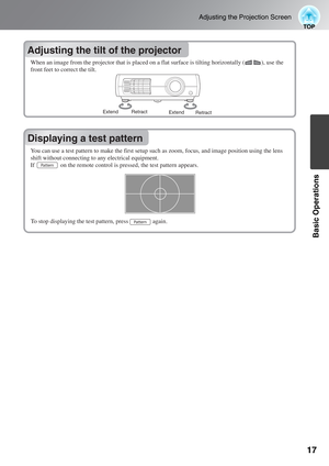 Page 1917
Adjusting the Projection Screen
Basic Operations
Adjusting the tilt of the projector
Displaying a test pattern Adjusting the tilt of the projector
Displaying a test pattern
Extend
Extend Retract
Retract
When an image from the projector that is placed on a flat surface is tilting horizontally (           ), use the 
front feet to correct the tilt.
You can use a test pattern to make the first setup such as zoom, focus, and image position using the lens 
shift without connecting to any electrical...