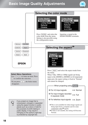 Page 2018
Basic Image Quality Adjustments
Selecting the color mode
Selecting the aspect
 *If you press           , the Select menu 
disappears.
If you project an image that is 
compressed, enlarged or separated 
using the aspect function in public 
places such as a store or hotel for 
the purposes of profit-making or 
public display, it may result in 
infringing on the authors right that 
is protected by copyright law.
TIP
Selecting the color mode
Press                and select the 
color mode from the menu....