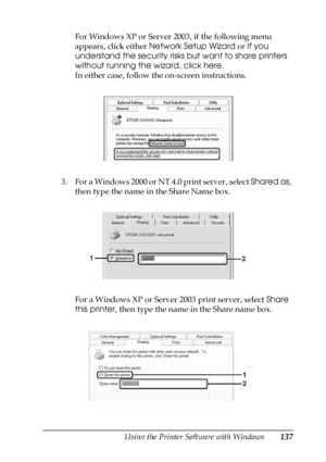 Page 137Using the Printer Software with Windows137
4
4
4
4
4
4
4
4
4
4
4
4
For Windows XP or Server 2003, if the following menu 
appears, click either Network Setup Wizard or If you 
understand the security risks but want to share printers 
without running the wizard, click here.
In either case, follow the on-screen instructions.
3. For a Windows 2000 or NT 4.0 print server, select Shared as, 
then type the name in the Share Name box.
For a Windows XP or Server 2003 print server, select Share 
this printer, then...