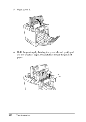 Page 352352Troubleshooting 5. Open cover B.
6. Hold the guide up by holding the green tab, and gently pull 
out any sheets of paper. Be careful not to tear the jammed 
paper.
 