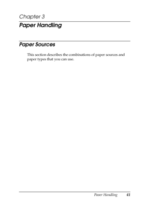 Page 41Paper Handling41
3
3
3
3
3
3
3
3
3
3
3
3
Chapter 3 
Paper Handling
Paper Sources
This section describes the combinations of paper sources and 
paper types that you can use.
 