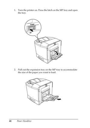 Page 4646Paper Handling 1. Turn the printer on. Press the latch on the MP tray and open 
the tray.
2. Pull out the expansion tray on the MP tray to accommodate 
the size of the paper you want to load.
 