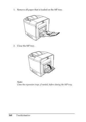 Page 360360Troubleshooting 1. Remove all paper that is loaded on the MP tray. 
2. Close the MP tray. 
Note:
Close the expansion trays, if needed, before closing the MP tray.
 