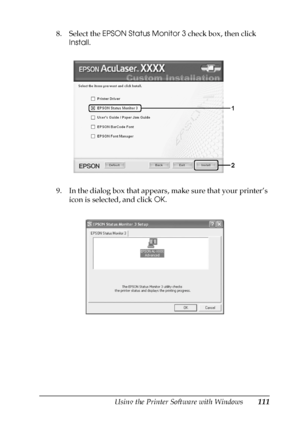 Page 111Using the Printer Software with Windows111
4
4
4
4
4
4
4
4
4
4
4
4
8. Select the EPSON Status Monitor 3 check box, then click 
Install.
9. In the dialog box that appears, make sure that your printer’s 
icon is selected, and click OK. 
 