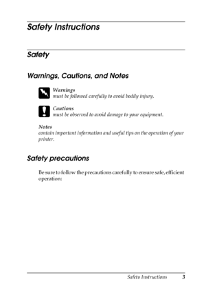 Page 3Safety Instructions3
Safety Instructions
Safety
Warnings, Cautions, and Notes
w
Warnings
must be followed carefully to avoid bodily injury.
c
Cautions
must be observed to avoid damage to your equipment.
Notes 
contain important information and useful tips on the operation of your 
printer.
Safety precautions
Be sure to follow the precautions carefully to ensure safe, efficient 
operation:
 