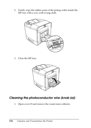 Page 338338Cleaning and Transporting the Printer 2. Gently wipe the rubber parts of the pickup roller inside the 
MP tray with a wet, well-wrung cloth.
3. Close the MP tray.
Cleaning the photoconductor wire (knob [a])
1. Open cover D and remove the waste toner collector.
 