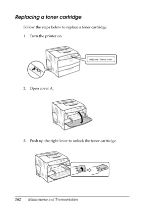 Page 162162Maintenance and Transportation
Replacing a toner cartridge
Follow the steps below to replace a toner cartridge.
1. Turn the printer on.
2. Open cover A.
3. Push up the right lever to unlock the toner cartridge.
 