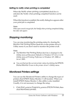 Page 77Using the Printer Software with Windows77
3
3
3
3
3
3
3
3
3
3
3
3
Setting to notify when printing is completed
When the Notify when printing completed check box is 
selected, the Notify when printing completed function can be 
used.
When this function is enabled, the notify dialog box appears after 
your print job is completed.
Note:
When you cancel a target job, the Notify when printing completed dialog 
box does not appear.
Stopping monitoring
You can stop monitoring the printing status by clearing the...