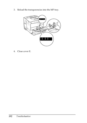 Page 192192Troubleshooting 3. Reload the transparencies into the MP tray.
4. Close cover E.
 