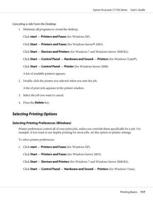 Page 117Canceling a Job From the Desktop
1. Minimize all programs to reveal the desktop.
Click start — Printers and Faxes (for Windows XP).
Click Start — Printers and Faxes (for Windows Server
®
 2003).
Click Start — Devices and Printers (for Windows 7 and Windows Server 2008 R2).
Click Start — Control Panel — Hardware and Sound — Printers (for Windows Vista
®).
Click Start — Control Panel — Printer (for Windows Server 2008).
A list of available printers appears.
2. Double-click the printer you selected when you...