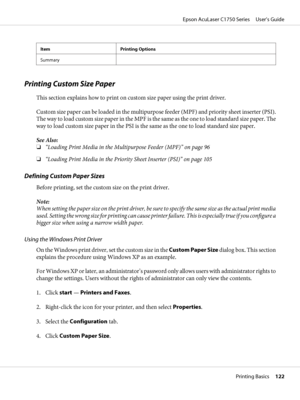 Page 122Item Printing Options
Summary
Printing Custom Size Paper
This section explains how to print on custom size paper using the print driver.
Custom size paper can be loaded in the multipurpose feeder (MPF) and priority sheet inserter (PSI).
The way to load custom size paper in the MPF is the same as the one to load standard size paper. The
way to load custom size paper in the PSI is the same as the one to load standard size paper.
See Also:
❏“Loading Print Media in the Multipurpose Feeder (MPF)” on page 96...