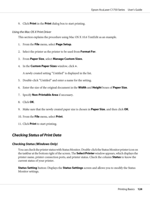 Page 1249. Click Print in the Print dialog box to start printing.
Using the Mac OS X Print Driver
This section explains the procedure using Mac OS X 10.6 TextEdit as an example.
1. From the File menu, select Page Setup.
2. Select the printer as the printer to be used from Format For.
3. From Paper Size, select Manage Custom Sizes.
4. In the Custom Paper Sizes window, click +.
A newly created setting “Untitled” is displayed in the list.
5. Double-click “Untitled” and enter a name for the setting.
6. Enter the...
