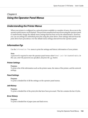 Page 132Chapter 6
Using the Operator Panel Menus
Understanding the Printer Menus
When your printer is configured as a network printer available to a number of users, the access to the
operator panel menus can be limited. This prevents unauthorized users from using the operator panel
to inadvertently change the default menu settings that has been set by the administrator. However,
you can use settings for individual print jobs using the print driver. Print settings selected from the
print driver have precedence...