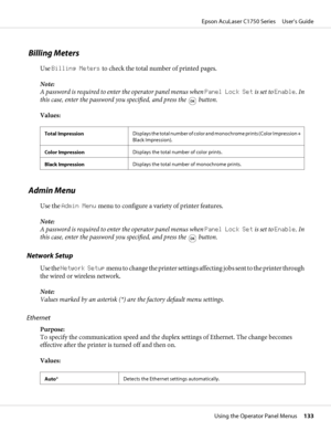 Page 133 Billing Meters
Use Billing Meters to check the total number of printed pages.
Note:
A password is required to enter the operator panel menus when Panel Lock Set is set to Enable. In
this case, enter the password you specified, and press the 
 button.
Values:
Total ImpressionDisplays the total number of color and monochrome prints (Color Impression +
Black Impression).
Color ImpressionDisplays the total number of color prints.
Black ImpressionDisplays the total number of monochrome prints.
 Admin Menu...