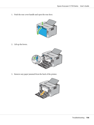 Page 1561. Push the rear cover handle and open the rear door.
2. Lift up the levers.
3. Remove any paper jammed from the back of the printer.
Epson AcuLaser C1750 Series     User’s Guide
Troubleshooting     156
 