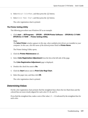 Page 1774. Select Adjust ColorRegi, and then press the  button.
5. Select Color Regi Chart, and then press the 
 button.
The color registration chart is printed.
The Printer Setting Utility
The following procedure uses Windows XP as an example.
1. Click start — All Programs — EPSON — EPSON Printer Software — EPSON AL-C1750N /
EPSON AL-C1750W — Printer Setting Utility.
Note:
The Select Printer window appears in this step, when multiple print drivers are installed on your
computer. In this case, click the name of...